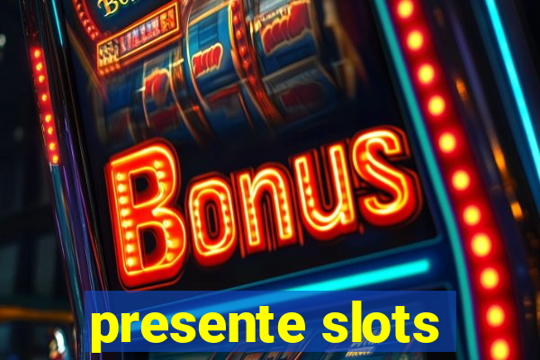 presente slots